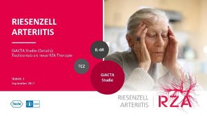 RIESENZELL ARTERIITIS IL6 R Gi ACTA Studie Details