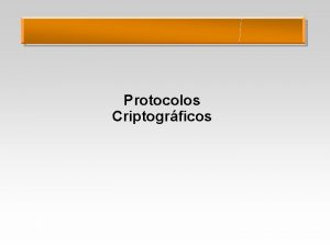 Protocolos Criptogrficos Comunicao Alice M Bob Caractersticas desejadas