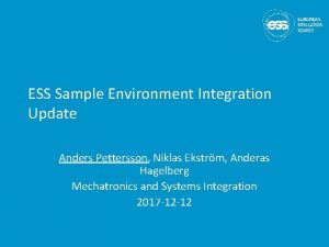 ESS Sample Environment Integration Update Anders Pettersson Niklas