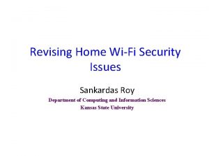 Revising Home WiFi Security Issues Sankardas Roy Department