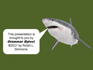 This presentation is brought to you by Grammar