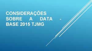 CONSIDERAES SOBRE A DATA BASE 2015 TJMG 1