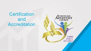 Certification and Accreditation What is Certification Accreditation Accreditation
