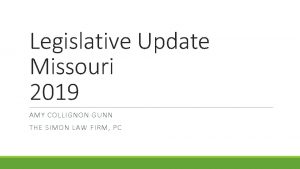 Legislative Update Missouri 2019 AMY COLLIGNON GUNN THE