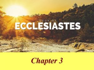Ecclesiastes Chapter 3 Basic Outline of Ecclesiastes I