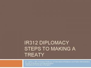 IR 312 DIPLOMACY STEPS TO MAKING A TREATY