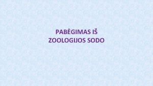 PABGIMAS I ZOOLOGIJOS SODO I dalis Panevio altinio