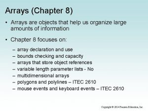 Arrays Chapter 8 Arrays are objects that help