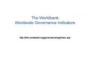 The Worldbank Worldwide Governance Indicators http info worldbank