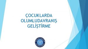 OCUKLARDA OLUMLUDAVRANI GELTRME EER BR OCUK Hogryle yetitirilmise