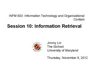 INFM 603 Information Technology and Organizational Context Session