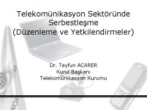 Telekomnikasyon Sektrnde Serbestleme Dzenleme ve Yetkilendirmeler Dr Tayfun