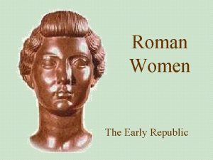 Roman Women The Early Republic Early Rome Early