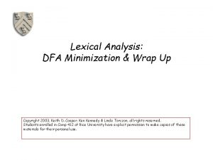 Lexical Analysis DFA Minimization Wrap Up Copyright 2003