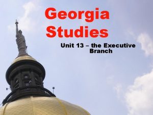 Georgia Studies Unit 13 the Executive Branch Executive