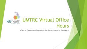 UMTRC Virtual Office Hours Informed Consent and Documentation