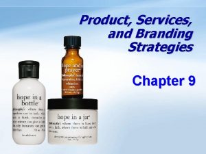 Product Services and Branding Strategies Chapter 9 Objectives