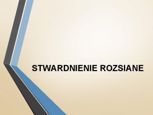 STWARDNIENIE ROZSIANE Stwardnienie rozsiane jest przewlek i nieuleczaln