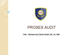 PROSES AUDIT Oleh Muhammad Zainal Abidin SE Ak