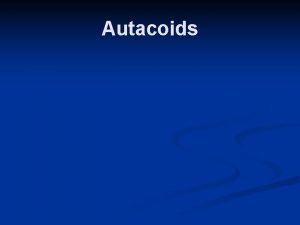 Autacoids Autacoids Self remedy Prostaglandins Histamine Serotonin 5