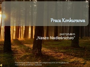 Praca Konkursowa pod tytuem Nasze Nadlenictwo Prezentacj naley