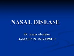 NASAL DISEASE PR Issam Alamine DAMASCUS UNIVERSITY Anatomy