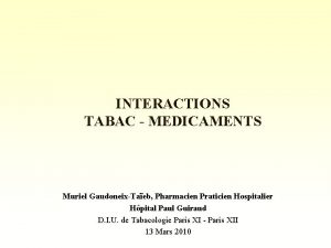 INTERACTIONS TABAC MEDICAMENTS Muriel GaudoneixTaeb Pharmacien Praticien Hospitalier