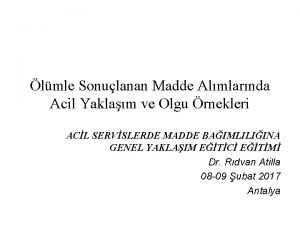 lmle Sonulanan Madde Almlarnda Acil Yaklam ve Olgu