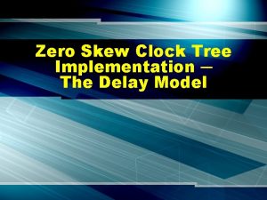 Zero Skew Clock Tree Implementation The Delay Model