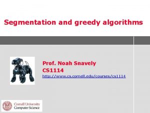 Segmentation and greedy algorithms Prof Noah Snavely CS