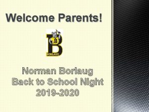 Welcome Parents Norman Borlaug Back to School Night