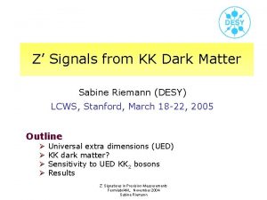 Z Signals from KK Dark Matter Sabine Riemann