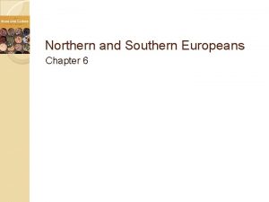 Northern and Southern Europeans Chapter 6 Northern and