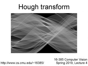 Hough transform http www cs cmu edu16385 16