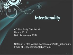 Intentionality ACSI Early Childhood March 2011 Beth Ackerman