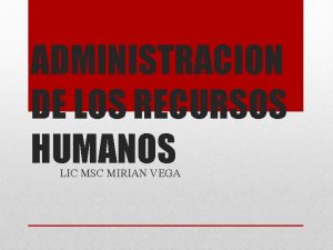 ADMINISTRACION DE LOS RECURSOS HUMANOS LIC MSC MIRIAN