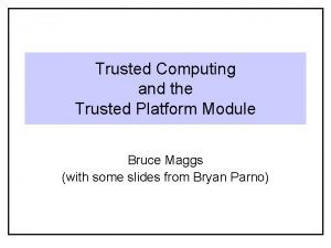 Trusted Computing and the Trusted Platform Module Bruce