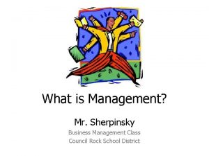 What is Management Mr Sherpinsky Business Management Class
