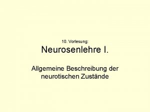 10 Vorlesung Neurosenlehre I Allgemeine Beschreibung der neurotischen