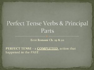 Perfect Tense Verbs Principal Parts Ecce Romani Ch