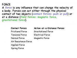 FORCE A force is any influence that can