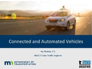 Connected and Automated Vehicles Jay Hietpas P E