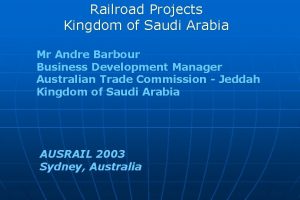 Railroad Projects Kingdom of Saudi Arabia Mr Andre