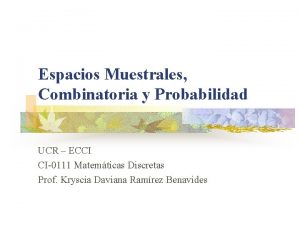 Espacios Muestrales Combinatoria y Probabilidad UCR ECCI CI0111