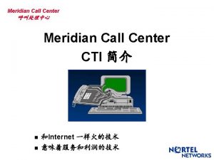 Meridian Call Center Meridian Call Center CTI n