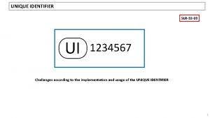 UNIQUE IDENTIFIER SLR32 03 UI 1234567 Challenges according