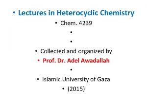 Lectures in Heterocyclic Chemistry Chem 4239 Collected and