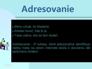 Adresovanie Meno uruje o hadme n Adresa hovor