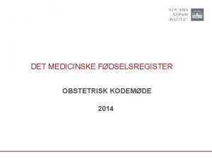 DET MEDICINSKE FDSELSREGISTER OBSTETRISK KODEMDE 2014 OVERSIGT 1