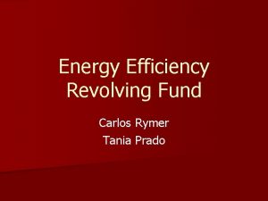 Energy Efficiency Revolving Fund Carlos Rymer Tania Prado